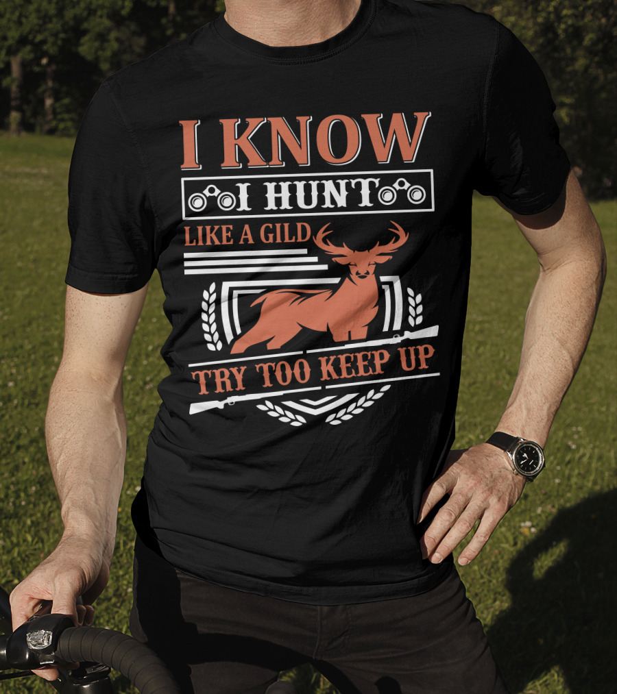 I Know I Hunt Like A Gild Try Too Keep Up T-Shirt