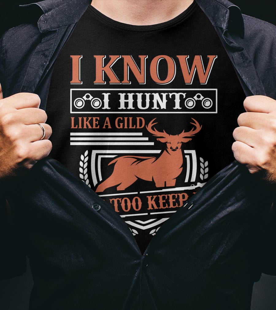 I Know I Hunt Like A Gild Try Too Keep Up T-Shirt