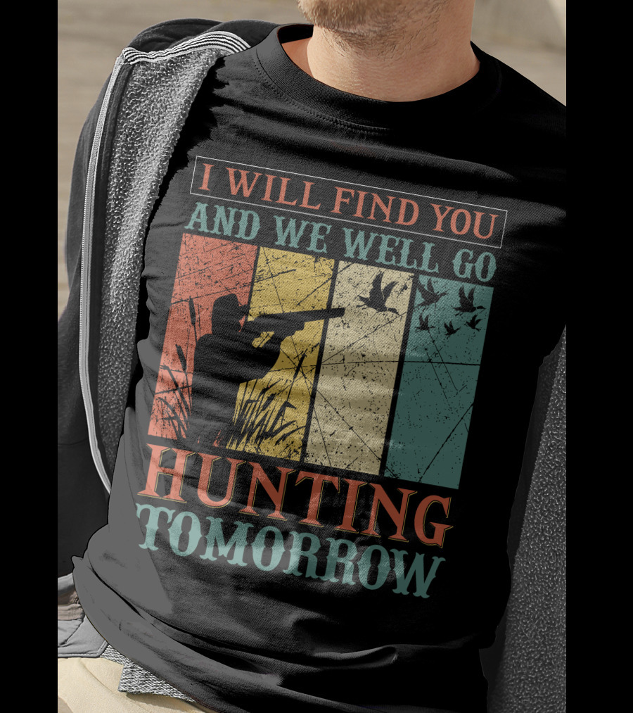I Will Find You And We Will Go Hunting Tomorrow T-Shirt