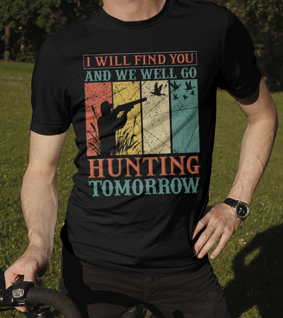 I Will Find You And We Will Go Hunting Tomorrow T-Shirt