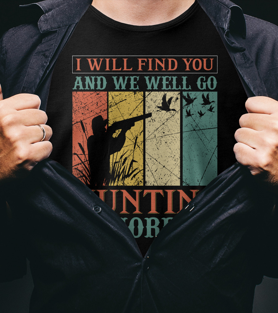 I Will Find You And We Will Go Hunting Tomorrow T-Shirt