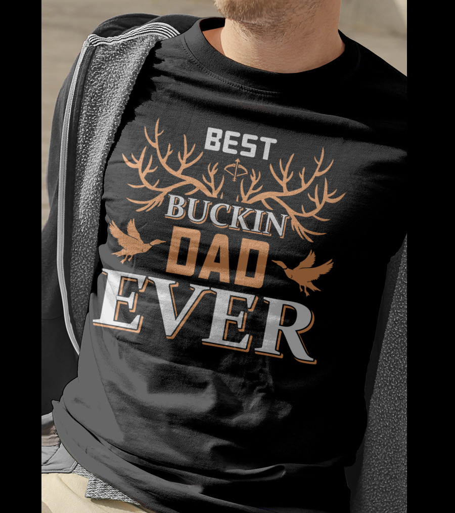 BEST BUCKIN DAD EVER Hunting Antlers And Ducks T-Shirt