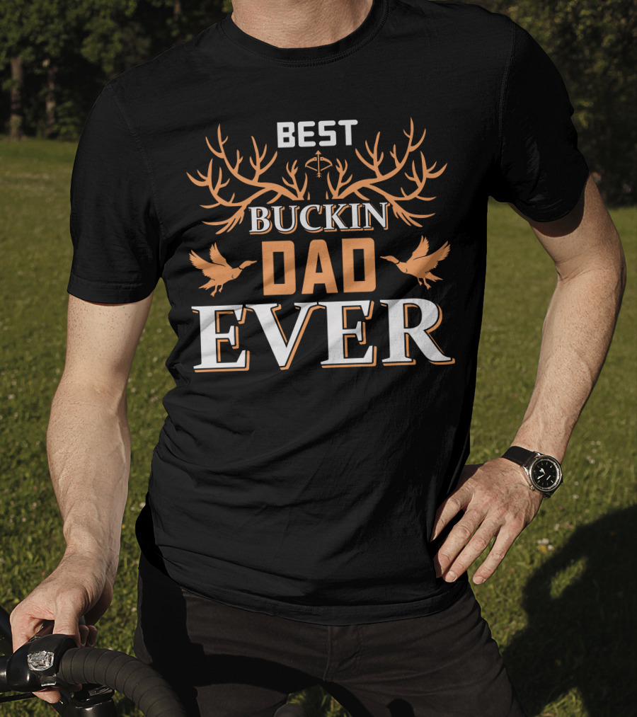 BEST BUCKIN DAD EVER Hunting Antlers And Ducks T-Shirt