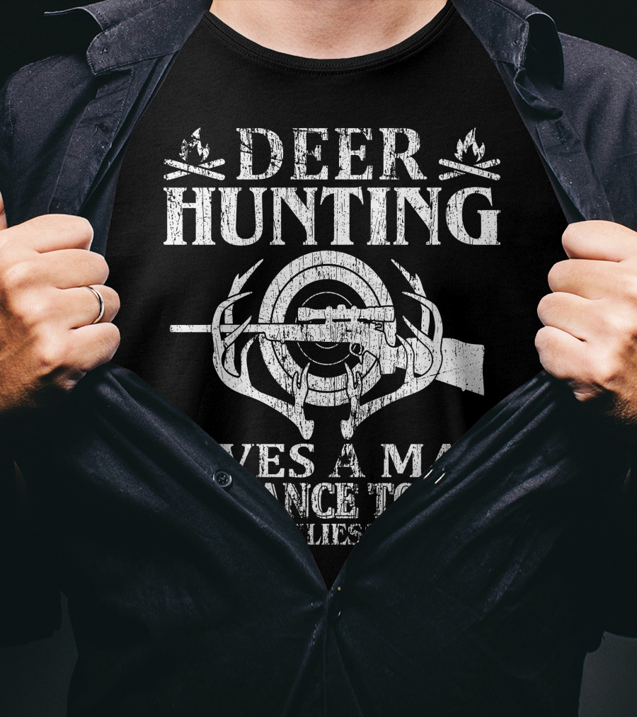 Deer Hunting Gives A Man A Chance To See The Loneliest Places T-Shirt