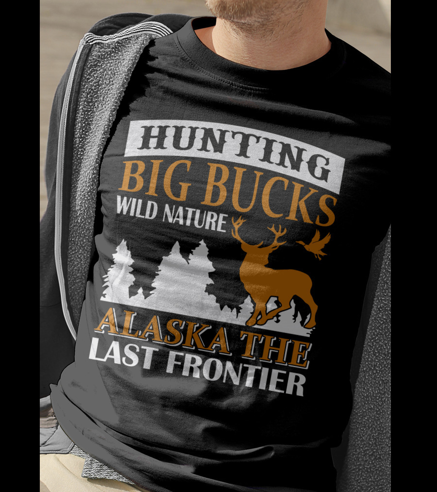 Hunting Big Bucks Wild Nature Alaska The Last Frontier T-Shirt