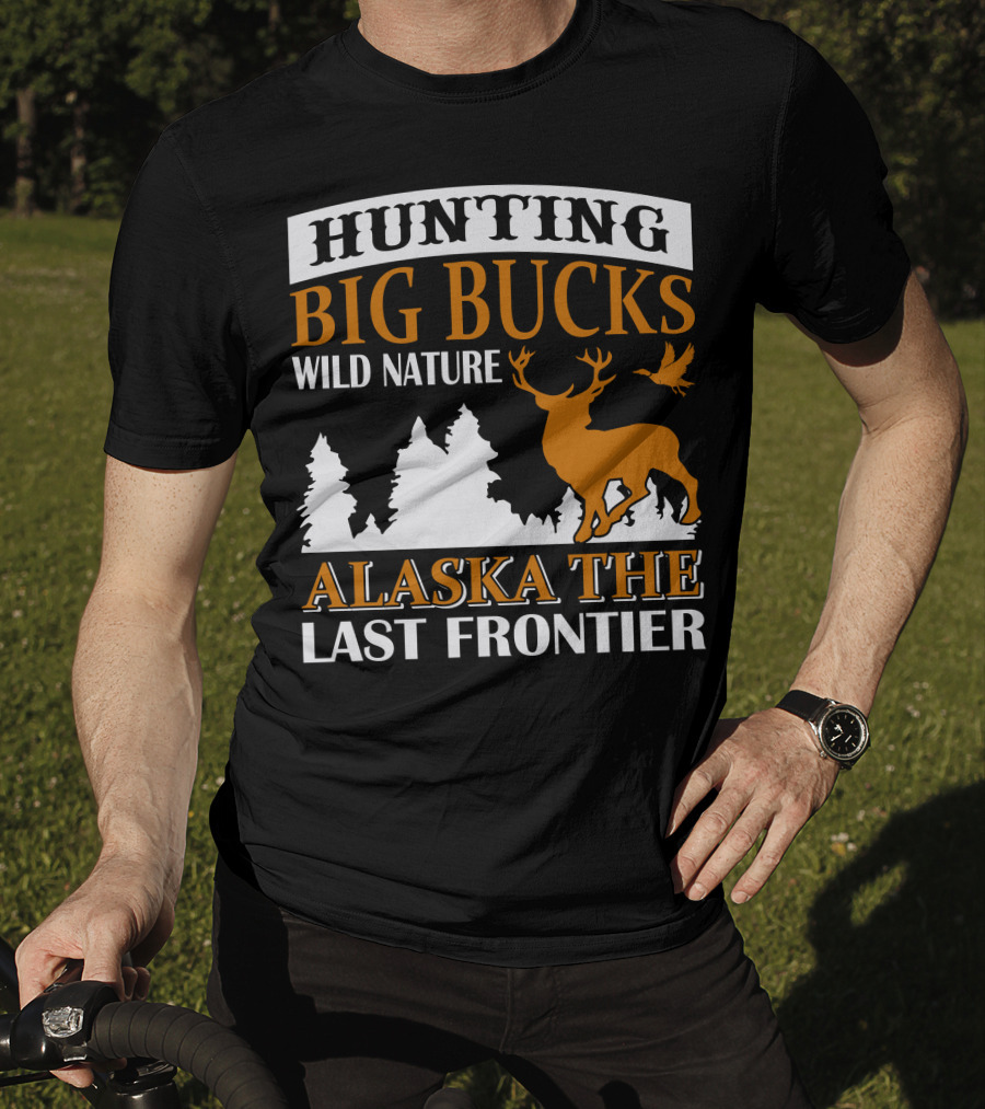 Hunting Big Bucks Wild Nature Alaska The Last Frontier T-Shirt