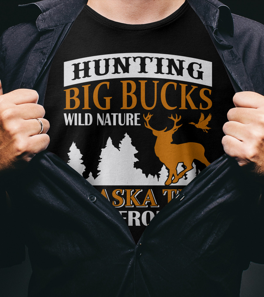 Hunting Big Bucks Wild Nature Alaska The Last Frontier T-Shirt