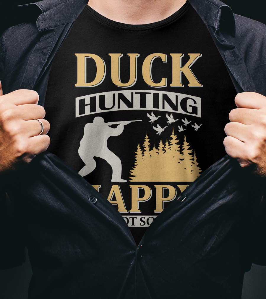 Duck Hunting Happy You Not So Much T-Shirt