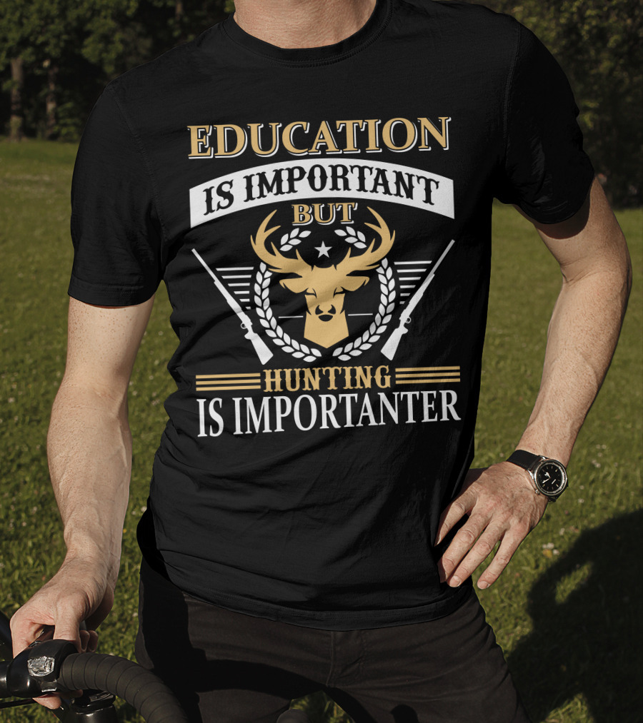 Hunting Is Importanter Education Is Important But Deer Head And Rifles T-Shirt