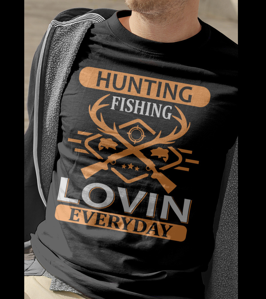 Hunting Fishing Lovin Everyday T-Shirt