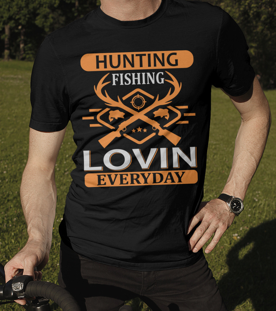 Hunting Fishing Lovin Everyday T-Shirt