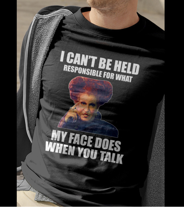 I Can't Be Held Responsible For What My Face Does When You Talk Funny Meme Character T-Shirt