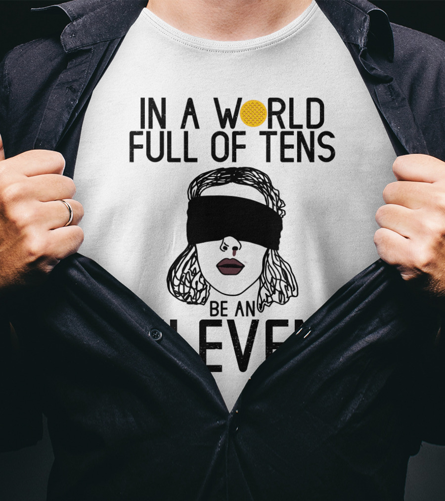 In A World Full Of Tens Be An Eleven Blindfolded Woman Subtle Artistic T-Shirt