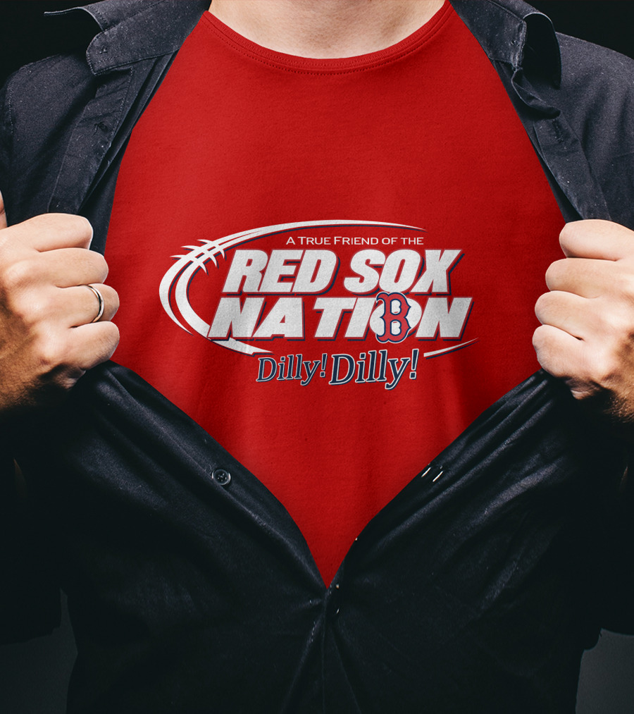 A True Friend Of The Red Sox Nation Dilly Dilly T-Shirt