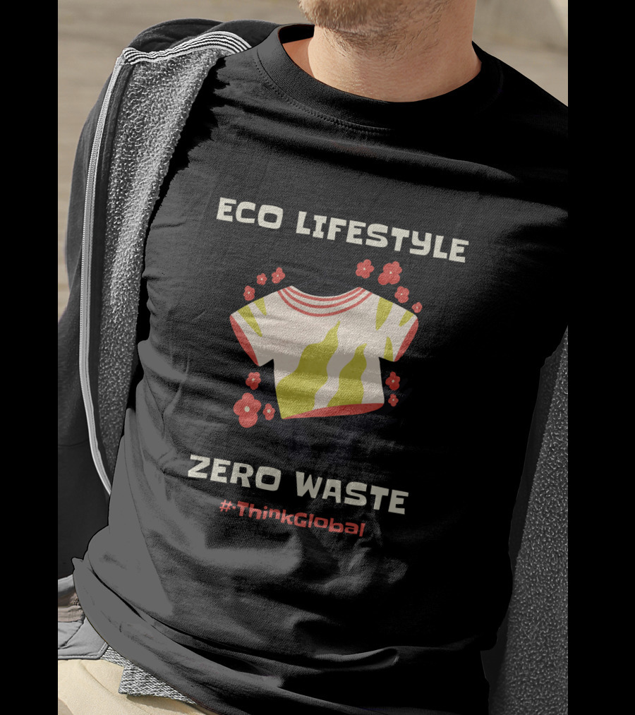 ECO LIFESTYLE ZERO WASTE #ThinkGlobal T-Shirt