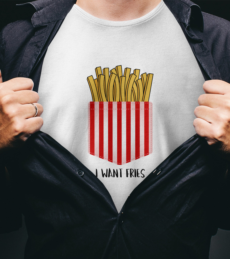 I Want Fries In The Pocket T-Shirt