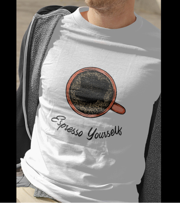 Espresso Yourself For Coffee Persons With A Minimal T-Shirt
