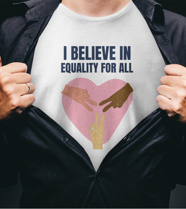 I Believe In Equality For All Peace Sign Heart Hands T-Shirt