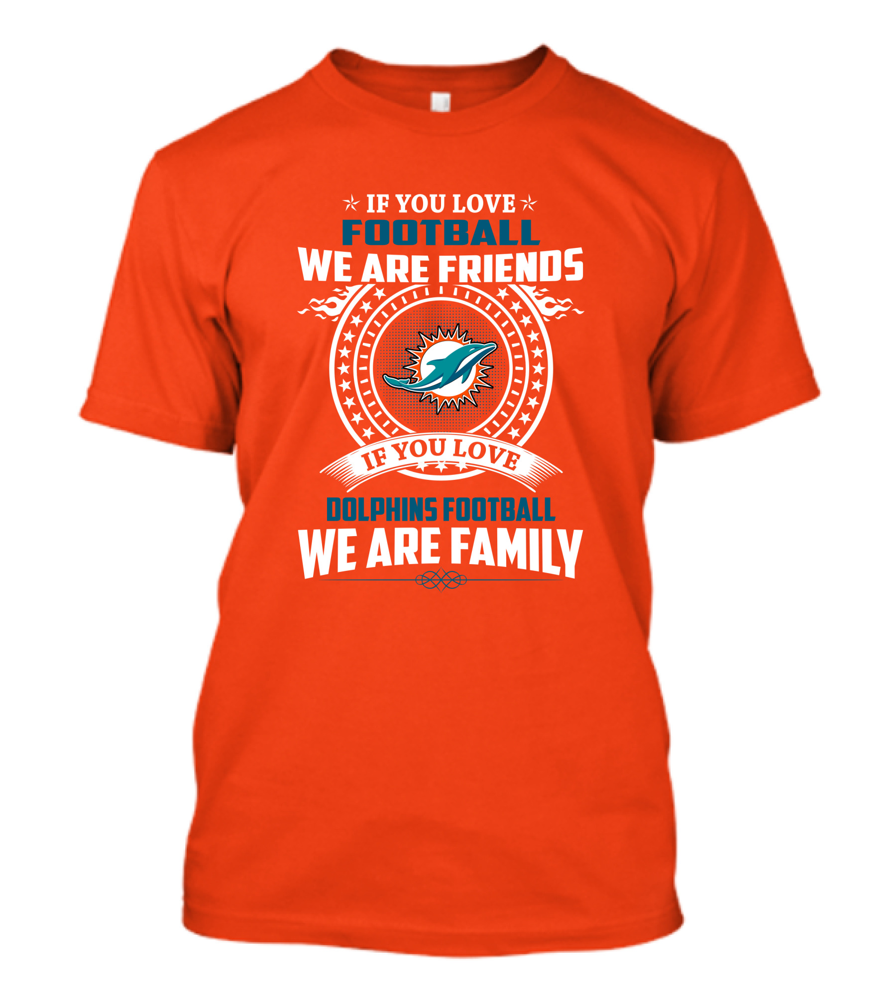 If You Love Football We Are Friends If You Love Dolphins Football We Are Family T-Shirt