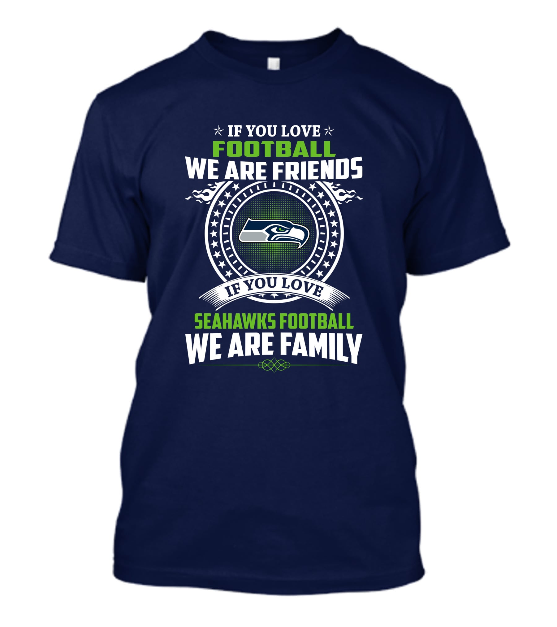 If You Love Seahawks Football We Are Family If You Love Football We Are Friends T-Shirt