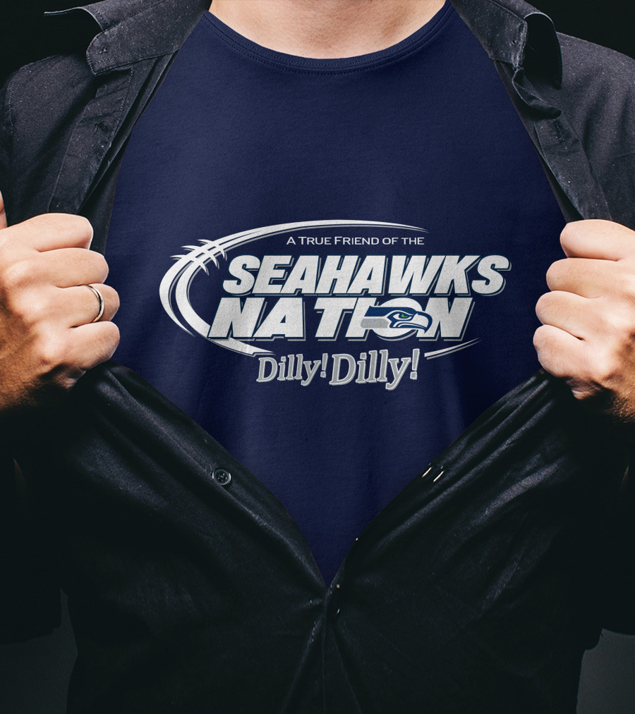 A True Friend Of The Seahawks Nation Dilly Dilly T-Shirt