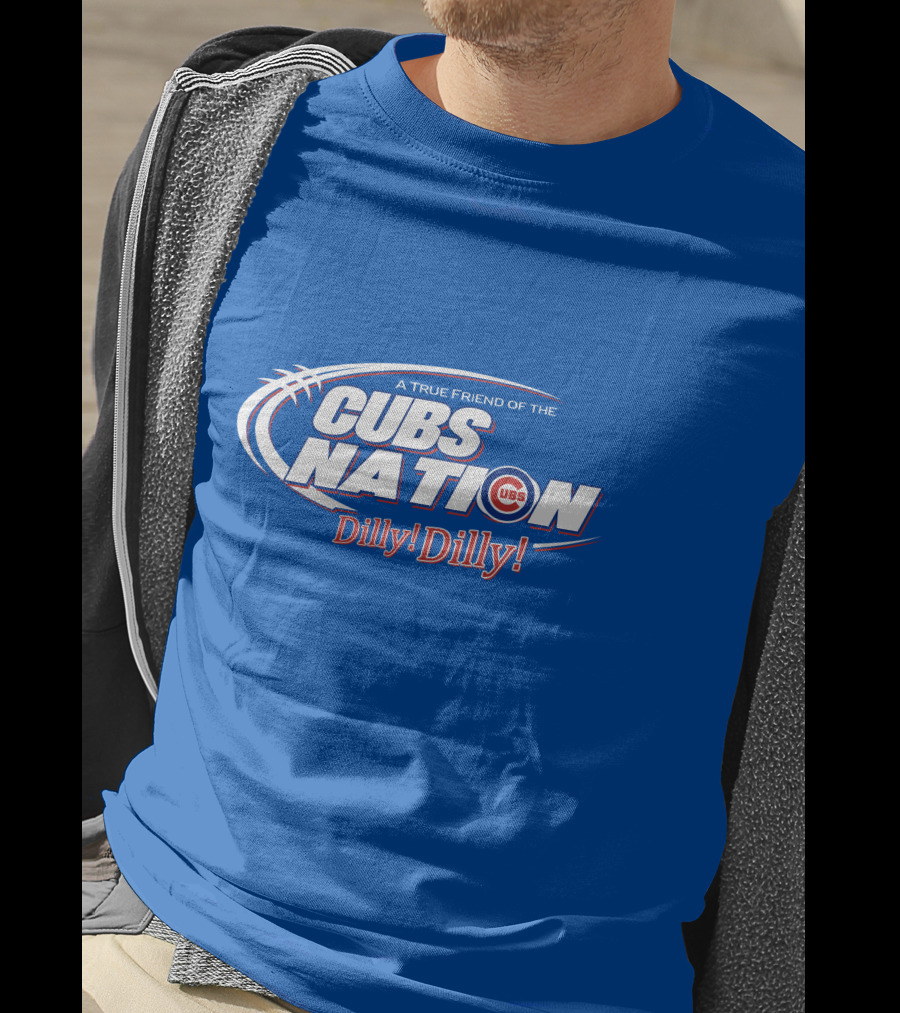 A True Friend Of The Cubs Nation Dilly Dilly T-Shirt