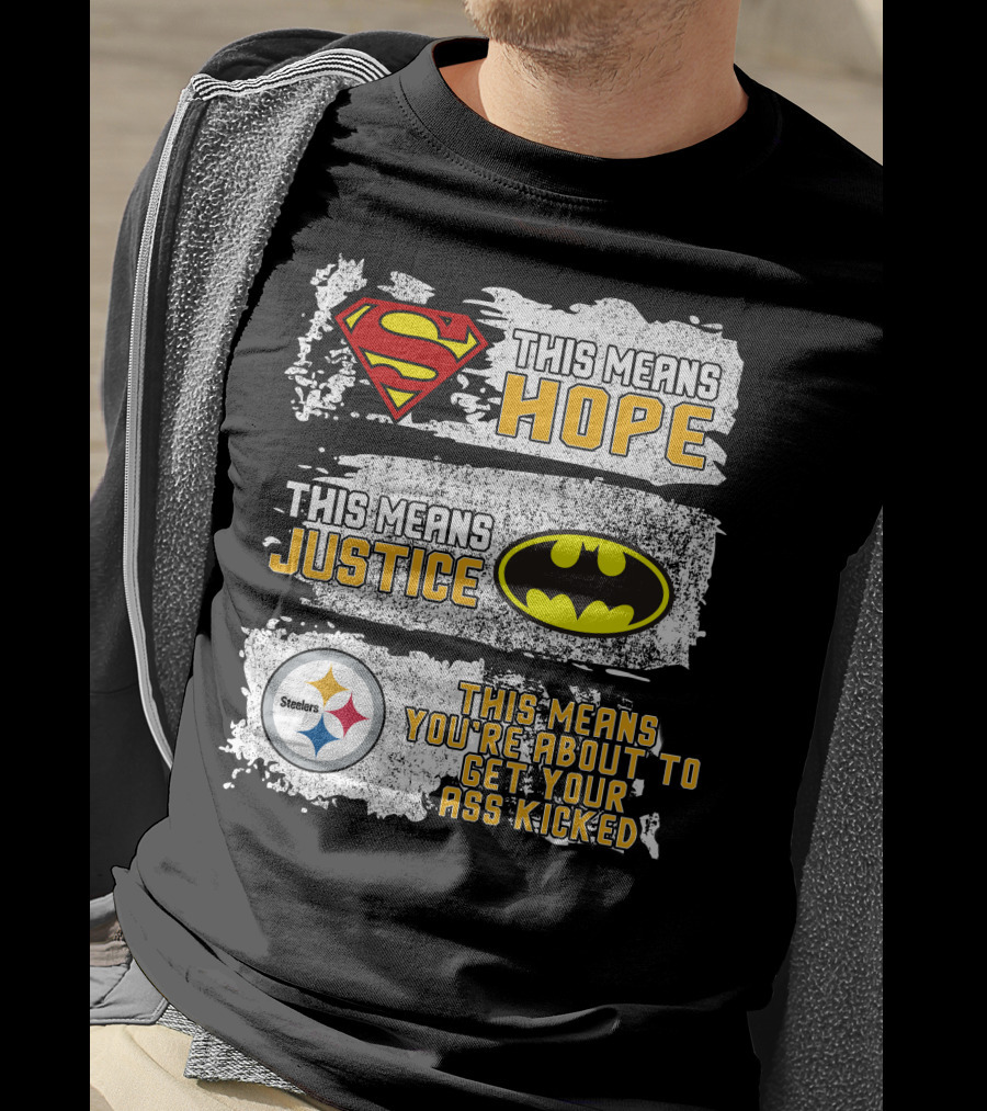 Superman Batman Steelers This Means Hope Justice You're About To Get Your Ass Kicked T-Shirt