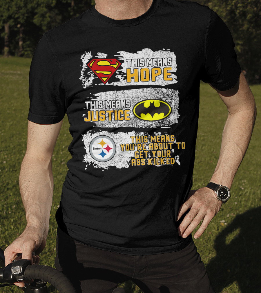 Superman Batman Steelers This Means Hope Justice You're About To Get Your Ass Kicked T-Shirt