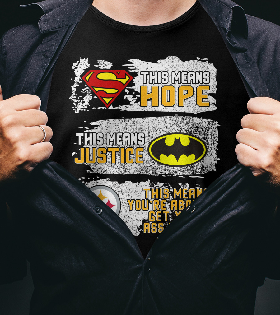 Superman Batman Steelers This Means Hope Justice You're About To Get Your Ass Kicked T-Shirt