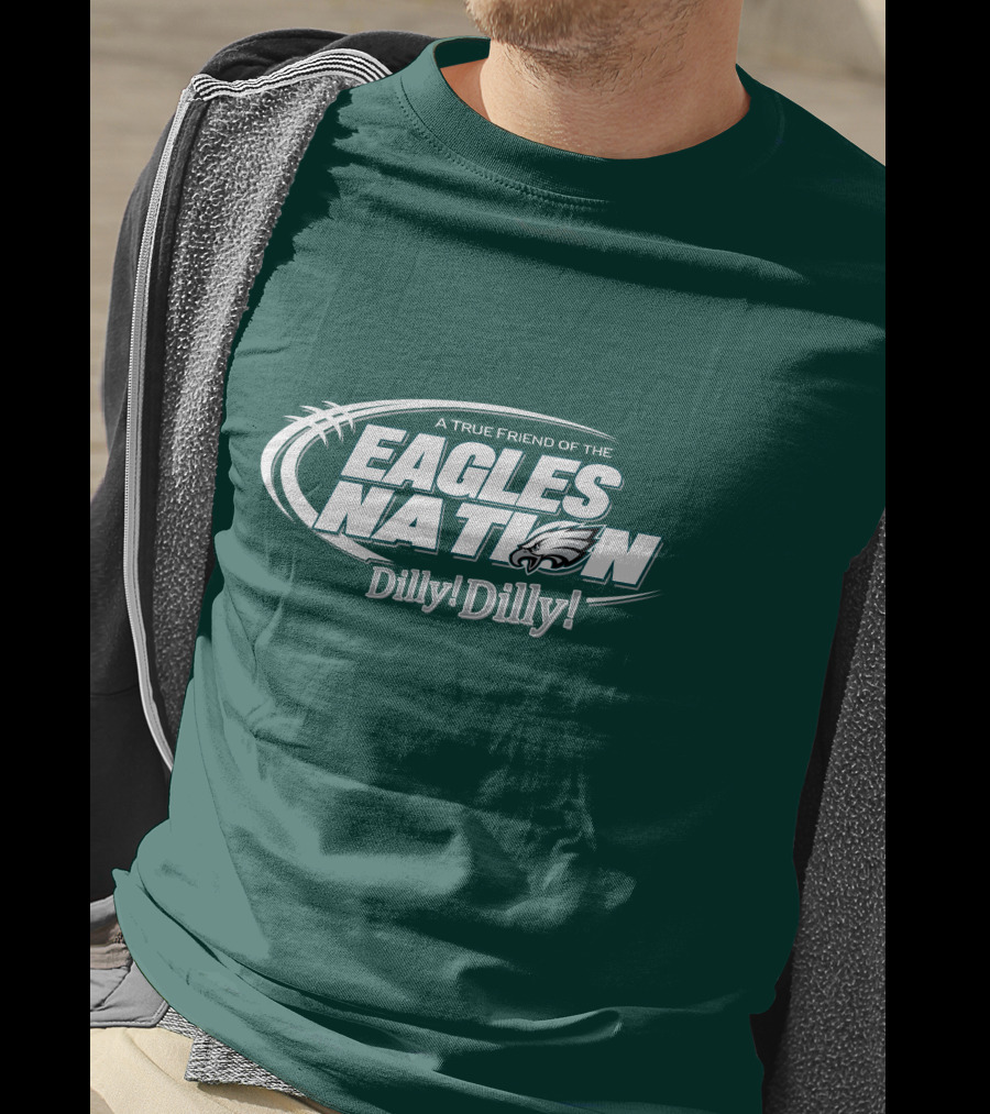 A True Friend Of The Eagles Nation Dilly Dilly T-Shirt