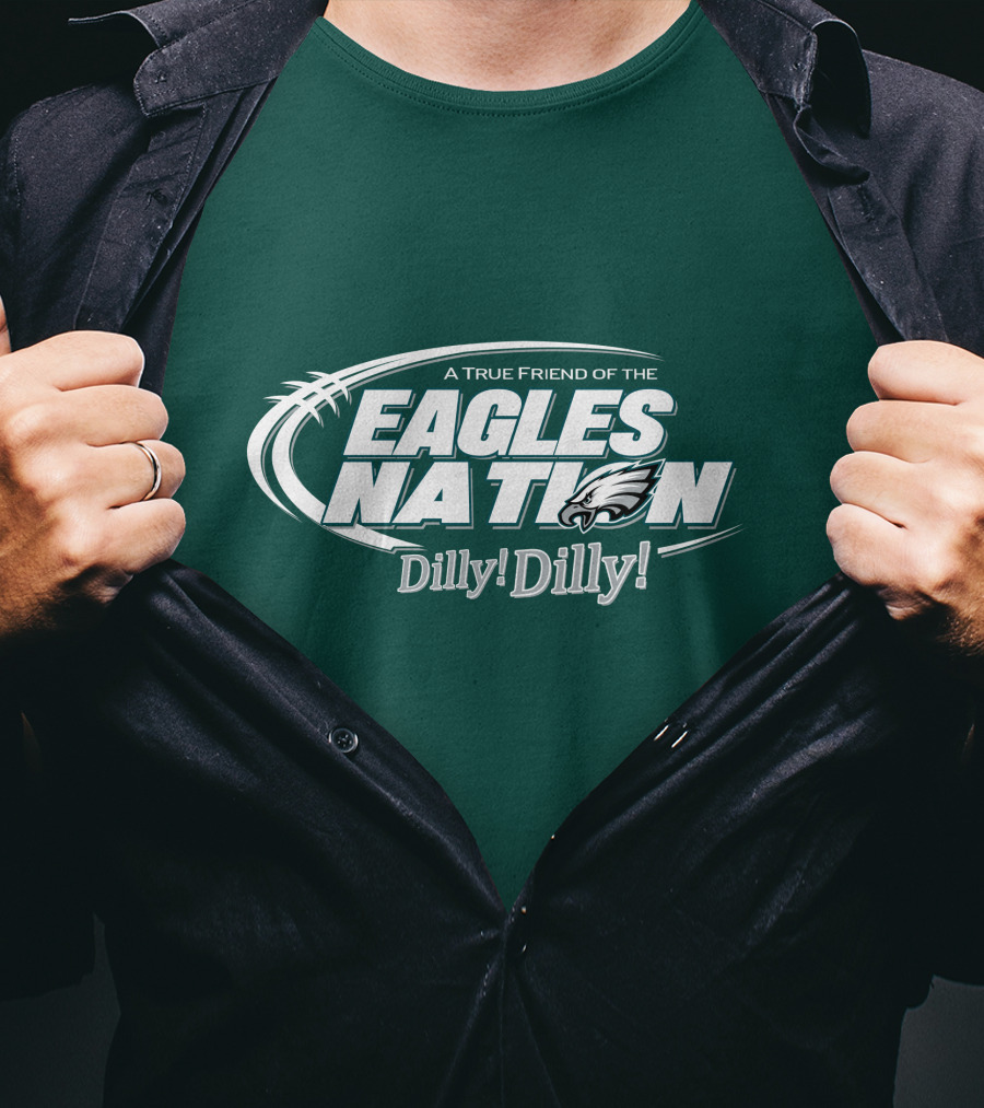 A True Friend Of The Eagles Nation Dilly Dilly T-Shirt