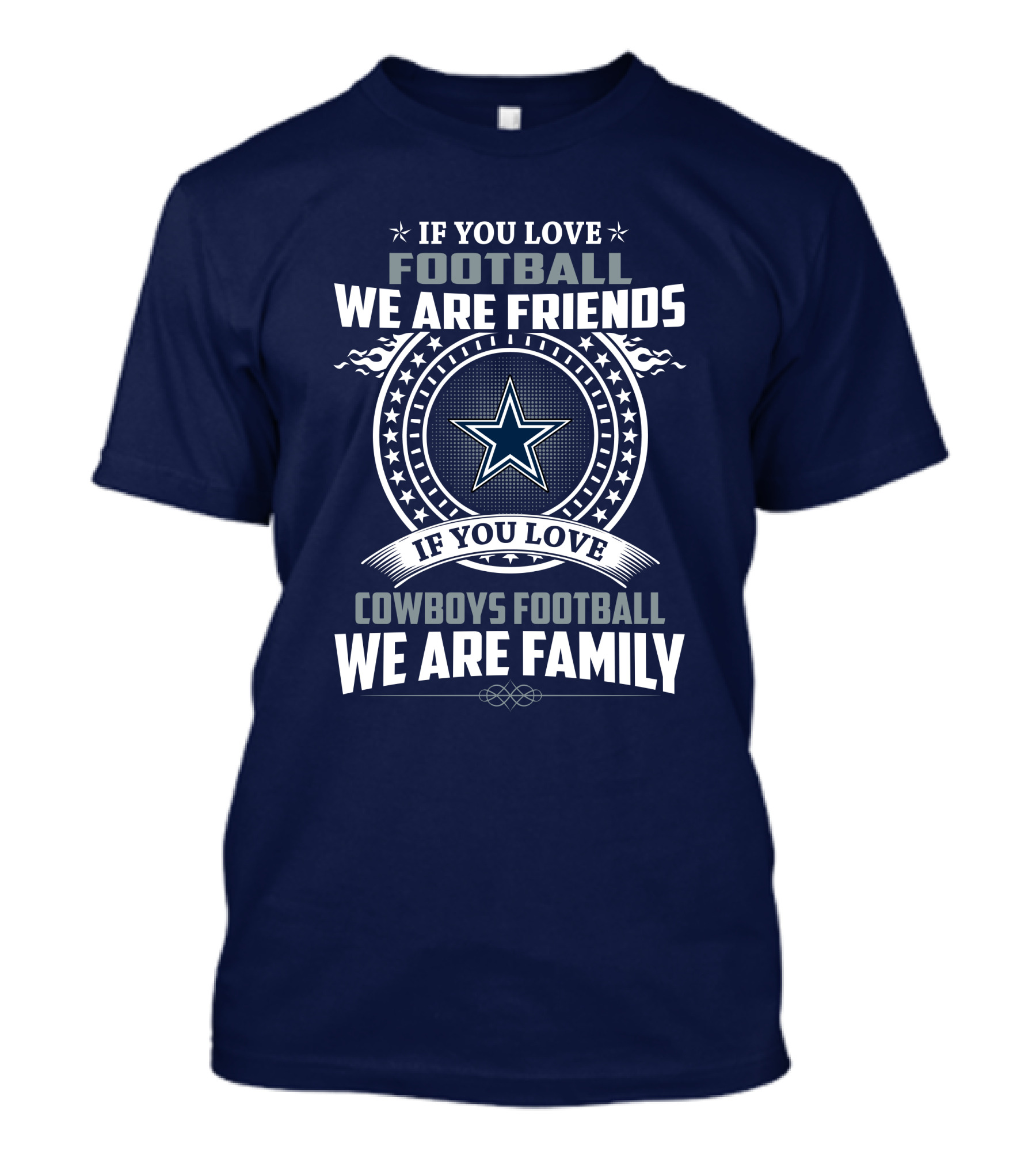 If You Love Football We Are Friends Cowboys Football We Are Family T-Shirt