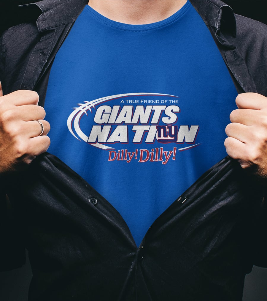 A True Friend Of The Giants Nation Dilly Dilly Giants NY T-Shirt