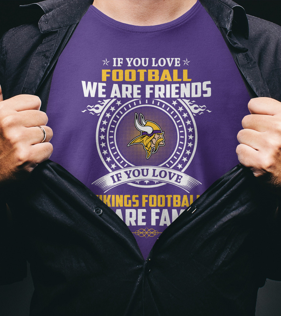 If You Love Football We Are Friends Vikings Football We Are Family T-Shirt