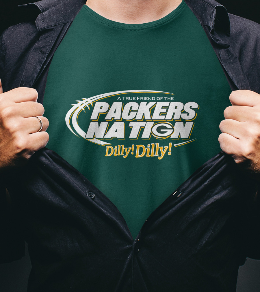 A True Friend Of The Packers Nation Dilly Dilly T-Shirt