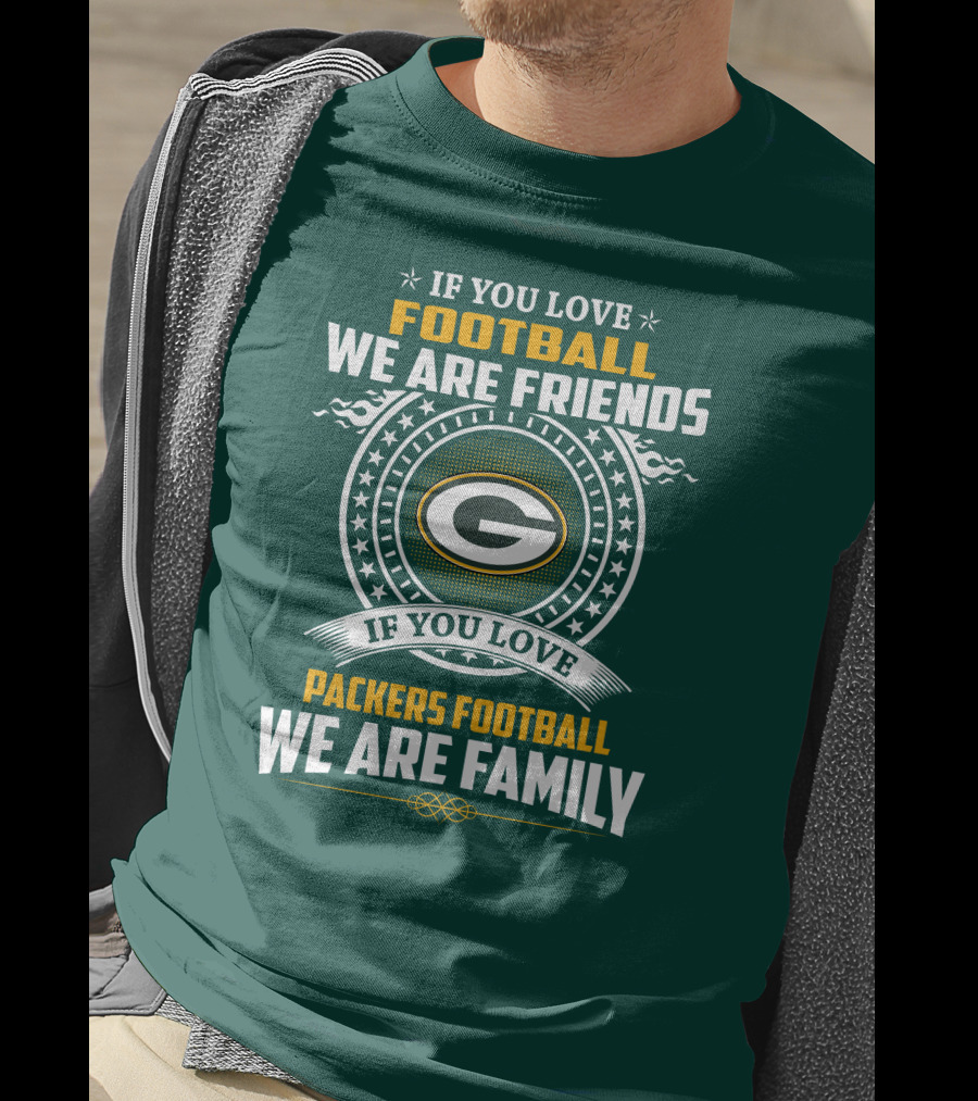 If You Love Green Bay Packers Football We Are Friends Family Packers Football T-Shirt