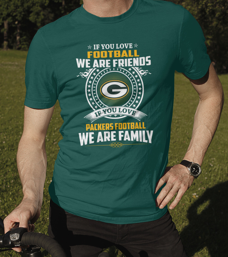 If You Love Green Bay Packers Football We Are Friends Family Packers Football T-Shirt