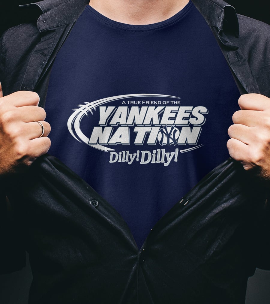A True Friend Of The Yankees Nation Dilly Dilly T-Shirt