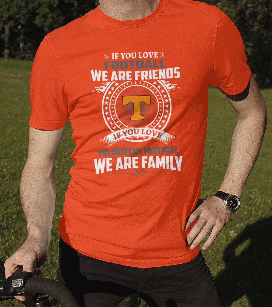 If You Love Football We Are Friends If You Love Volunteers Football We Are Family T-Shirt