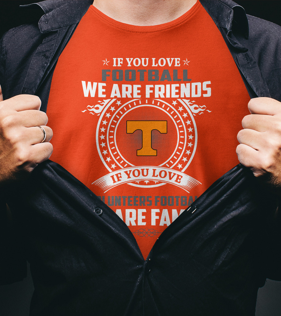 If You Love Football We Are Friends If You Love Volunteers Football We Are Family T-Shirt