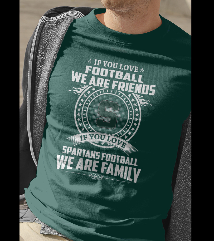 If You Love Spartans Football We Are Family Friends T-Shirt