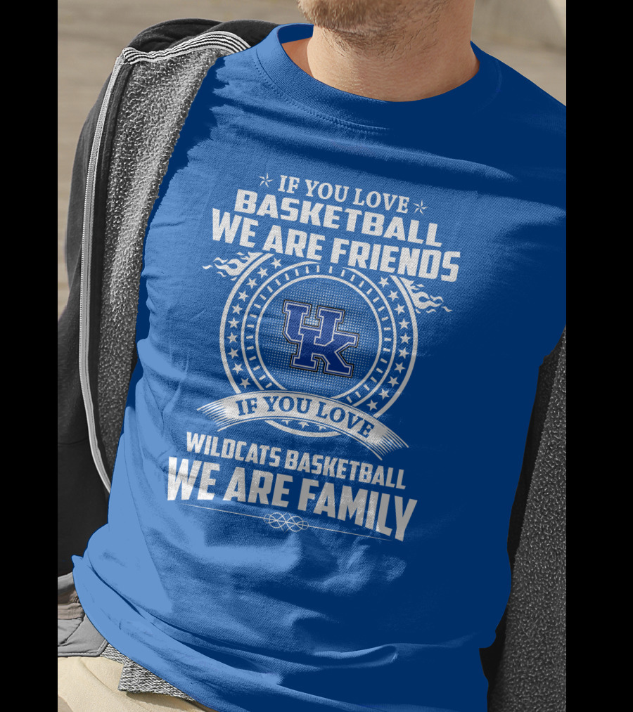 If You Love Kentucky Wildcats Basketball We Are Friends Family T-Shirt