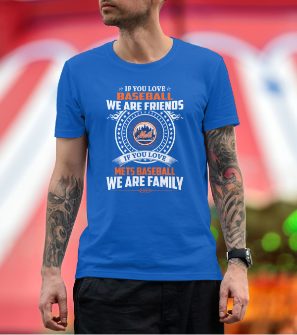 Premium T-Shirt: IF YOU LOVE BASEBALL WE ARE FRIENDS IF YOU LOVE METS BASEBALL WE ARE FAMILY METS T-Shirt IF YOU LOVE BASEBALL WE ARE FRIENDS IF YOU LOVE METS BASEBALL WE ARE FAMILY METS T-Shirt