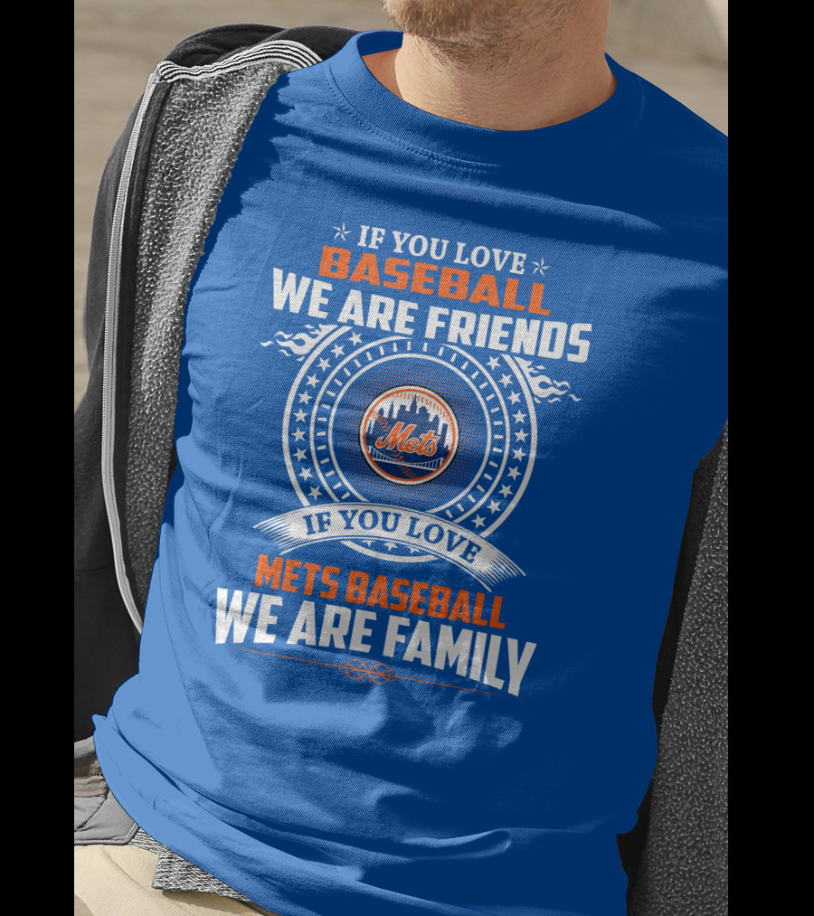 If You Love Baseball We Are Friends If You Love Mets Baseball We Are Family Mets T-Shirt