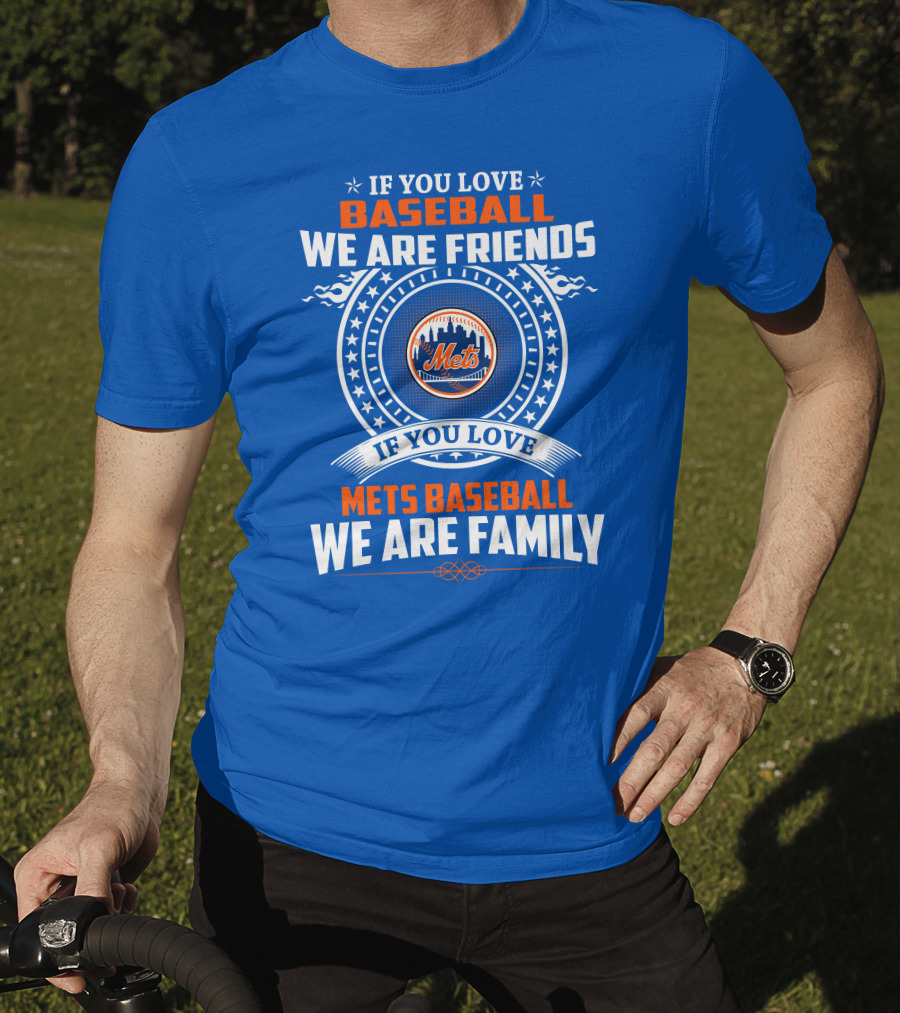 If You Love Baseball We Are Friends If You Love Mets Baseball We Are Family Mets T-Shirt