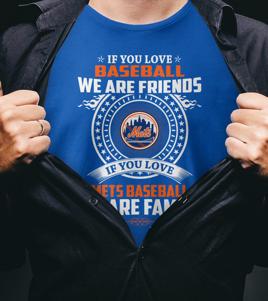 If You Love Baseball We Are Friends If You Love Mets Baseball We Are Family Mets T-Shirt