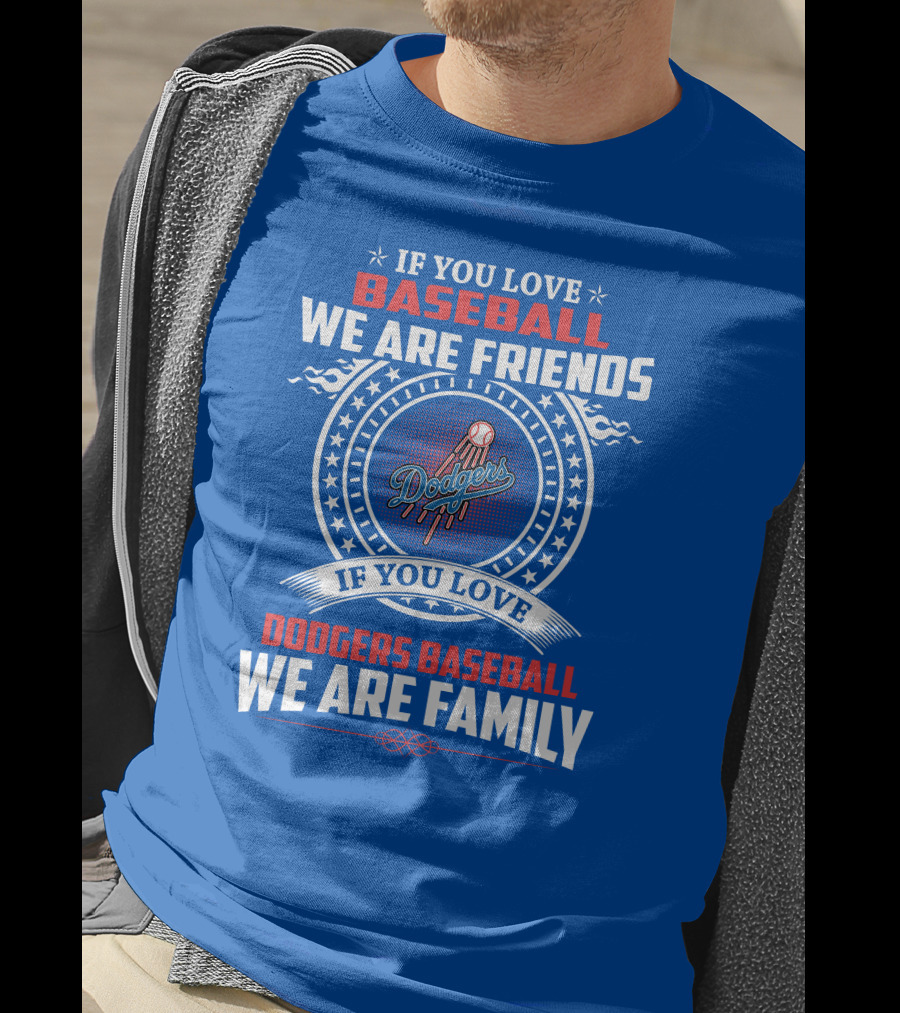If You Love Baseball We Are Friends Los Angeles Dodgers Baseball We Are Family T-Shirt
