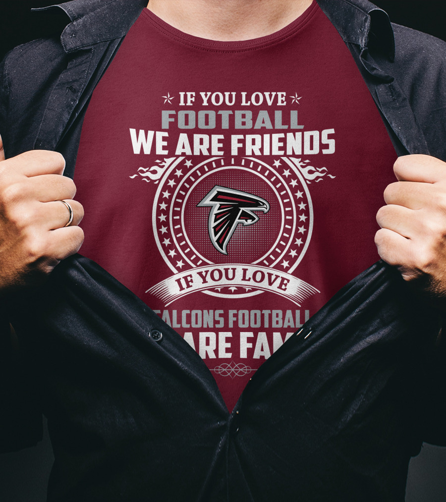 If You Love Football Falcons Football We Are Friends We Are Family T-Shirt