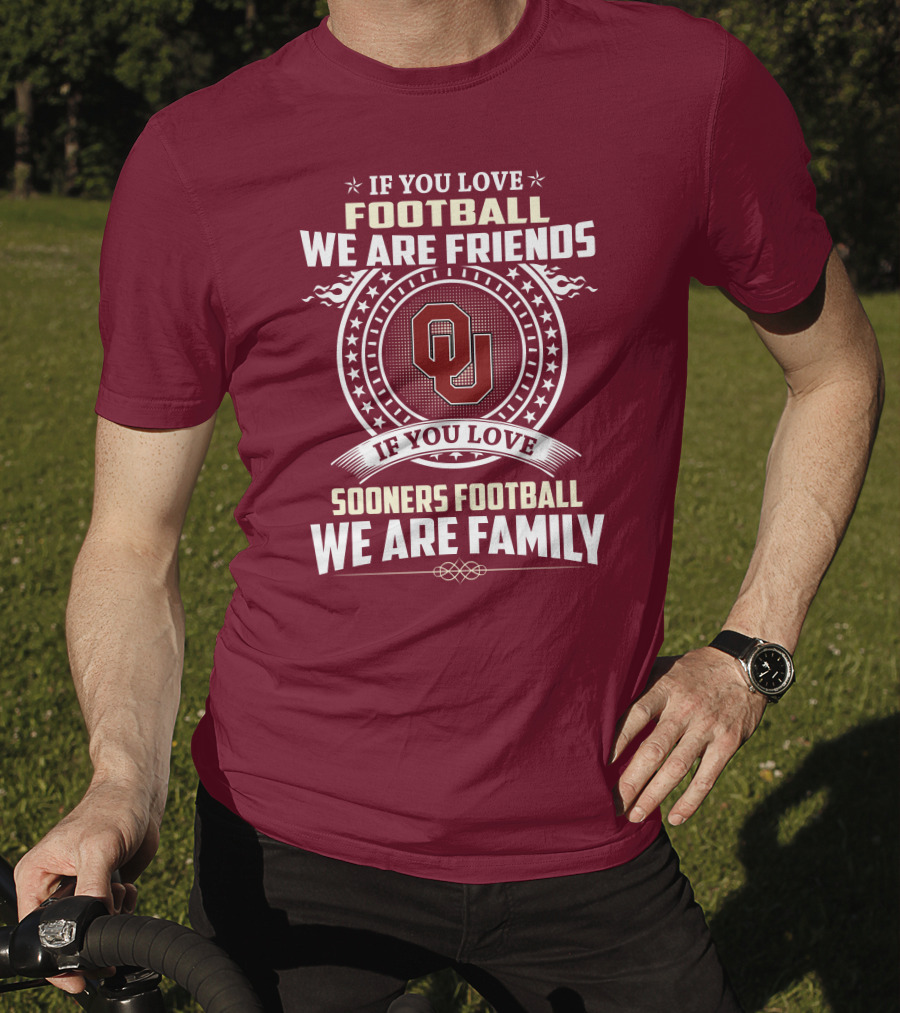 If You Love Oklahoma Sooners Football We Are Friends Family T-Shirt