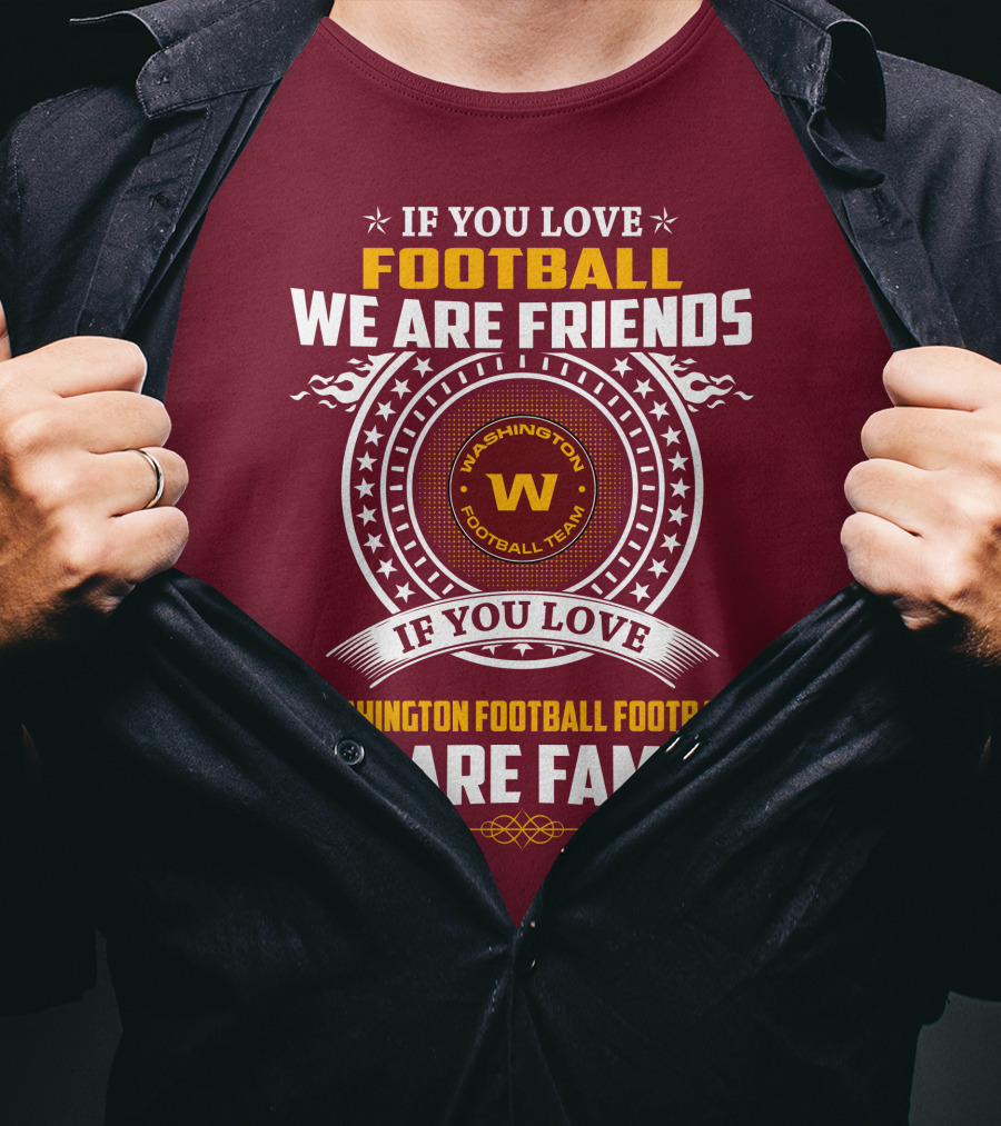 If You Love Football We Are Friends Washington Football Team If You Love Washington Football Football We Are Family T-Shirt